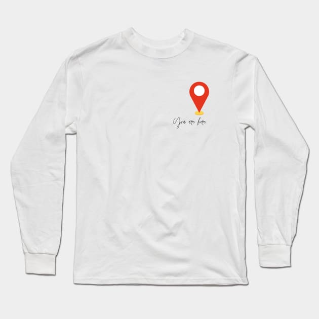 You are here. Long Sleeve T-Shirt by TheDesigNook